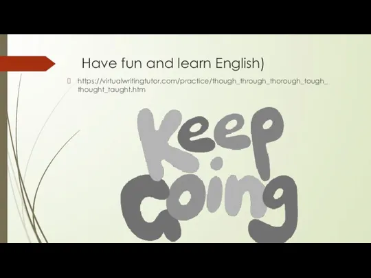 Have fun and learn English) https://virtualwritingtutor.com/practice/though_through_thorough_tough_thought_taught.htm