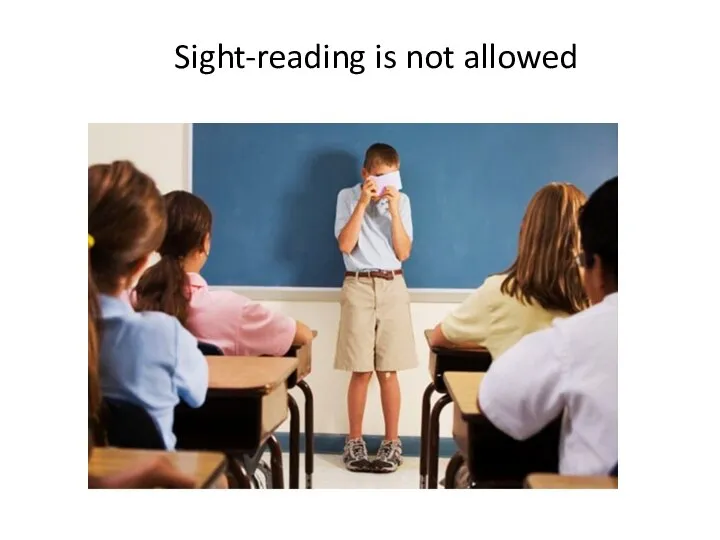 Sight-reading is not allowed