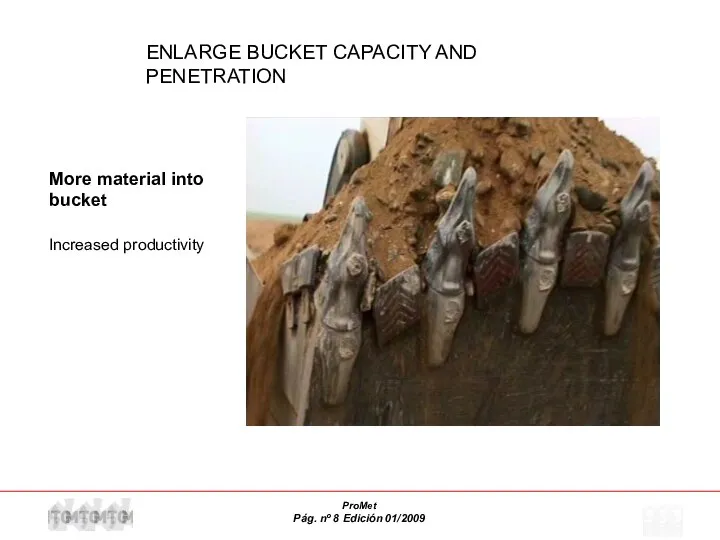 ENLARGE BUCKET CAPACITY AND PENETRATION More material into bucket Increased productivity