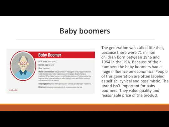 Baby boomers The generation was called like that, because there were 71