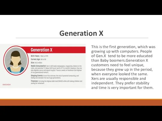 Generation X This is the first generation, which was growing up with