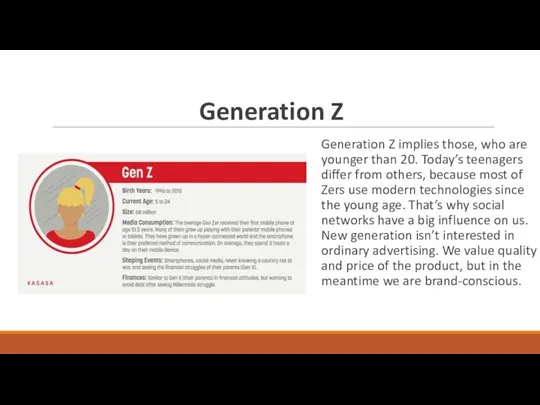 Generation Z Generation Z implies those, who are younger than 20. Today’s