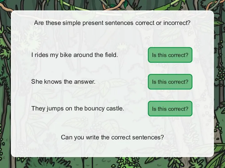 ✓ ? ? Are these simple present sentences correct or incorrect? I