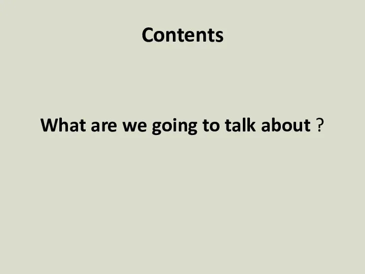 Contents What are we going to talk about ?