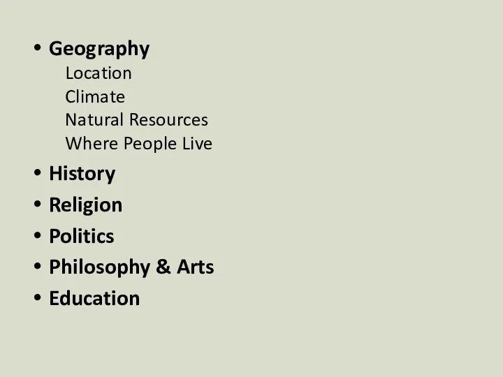 Geography Location Climate Natural Resources Where People Live History Religion Politics Philosophy & Arts Education