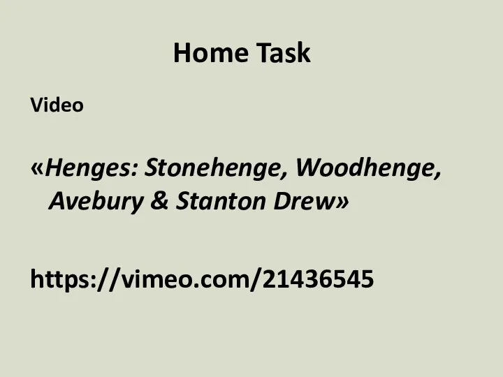 Home Task Video «Henges: Stonehenge, Woodhenge, Avebury & Stanton Drew» https://vimeo.com/21436545