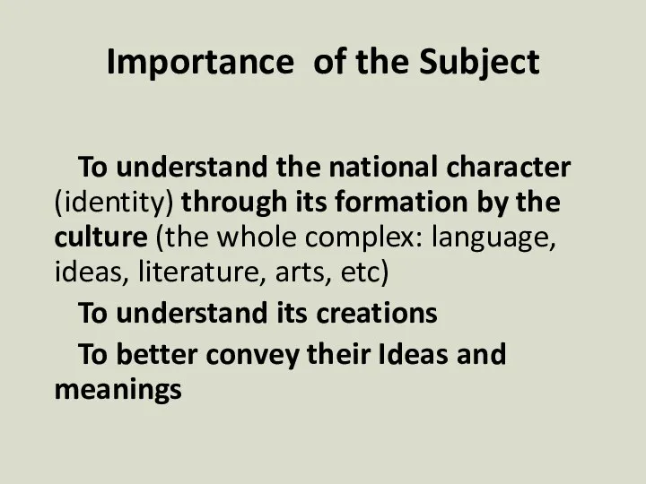 Importance of the Subject To understand the national character (identity) through its