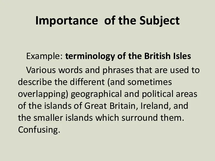 Importance of the Subject Example: terminology of the British Isles Various words