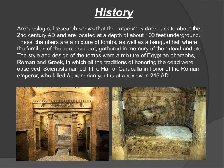 History Archaeological research shows that the catacombs date back to about the