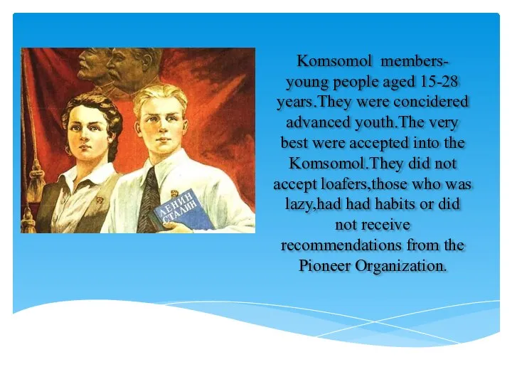 Komsomol members- young people aged 15-28 years.They were concidered advanced youth.The very