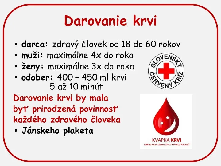 Darovanie krvi darca: zdravý človek od 18 do 60 rokov muži: maximálne