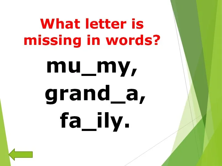 What letter is missing in words? mu_my, grand_a, fa_ily.