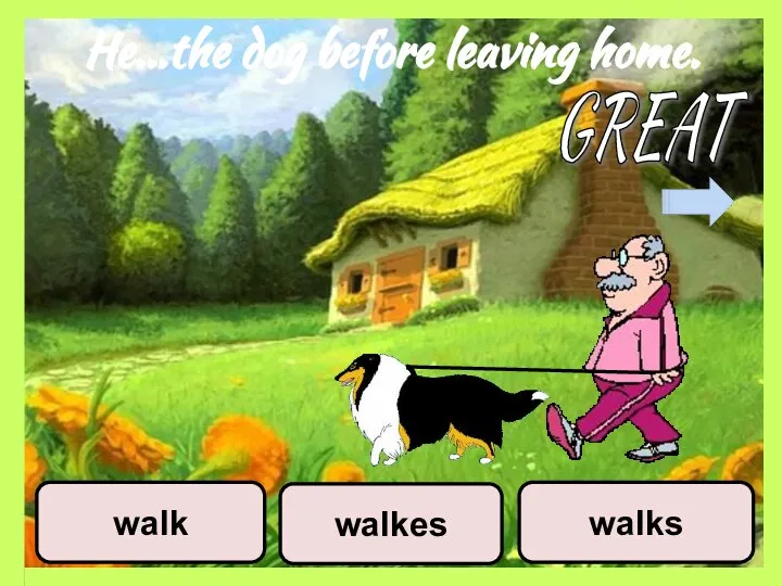 He…the dog before leaving home. walkes walks walk GREAT