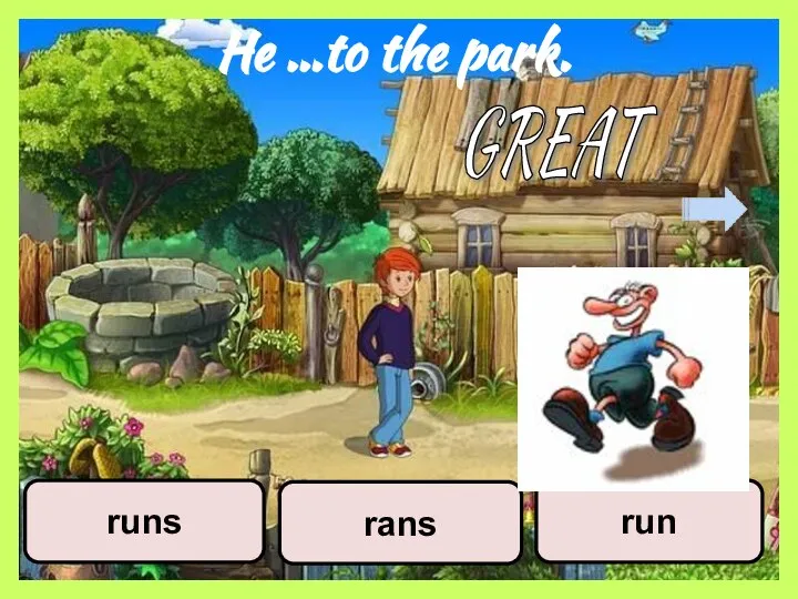 He …to the park. run runs rans GREAT