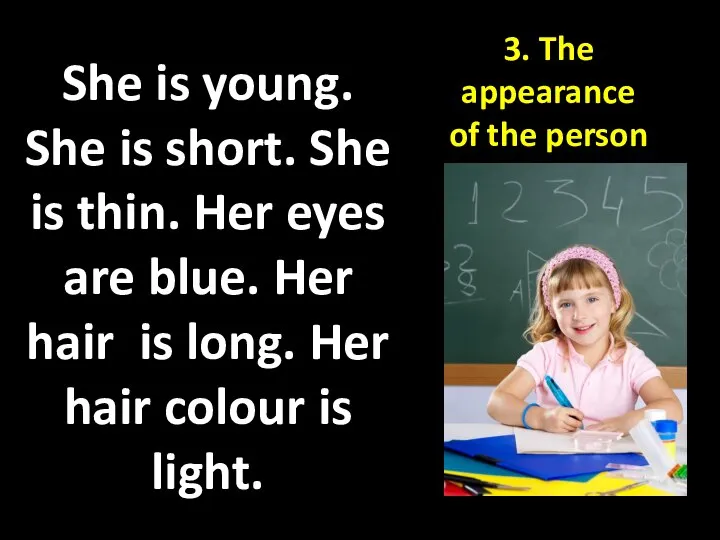 3. The appearance of the person She is young. She is short.