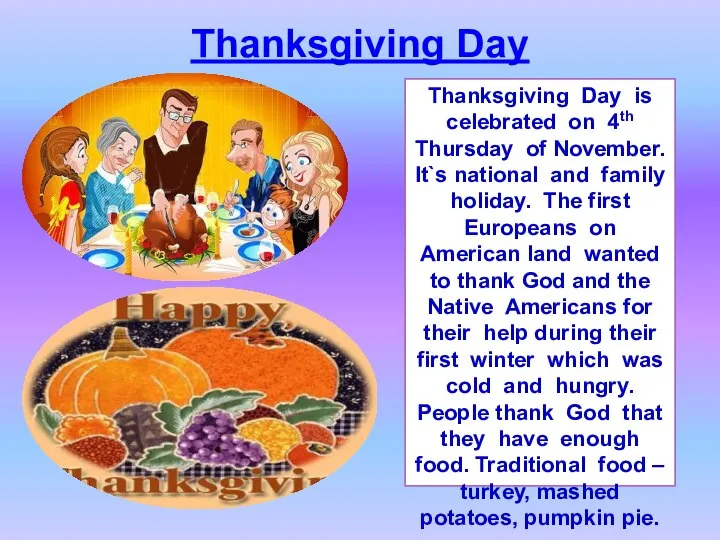 Thanksgiving Day Thanksgiving Day is celebrated on 4th Thursday of November. It`s