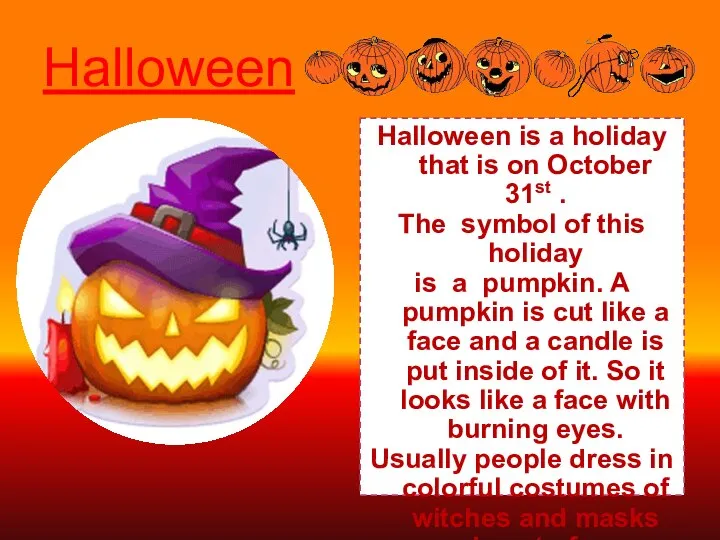 Halloween Halloween is a holiday that is on October 31st . The