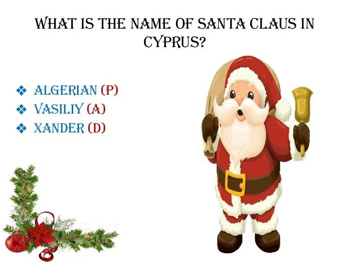 What is the name of Santa Claus in Cyprus? Algerian (P) Vasiliy (A) Xander (D)