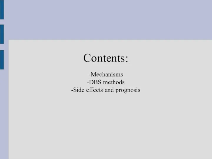 Contents: -Mechanisms -DBS methods -Side effects and prognosis