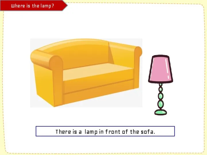 Where is the lamp? There is a lamp in front of the sofa.