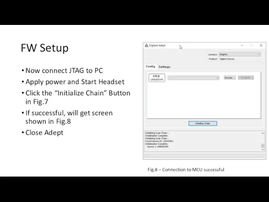 FW Setup Now connect JTAG to PC Apply power and Start Headset