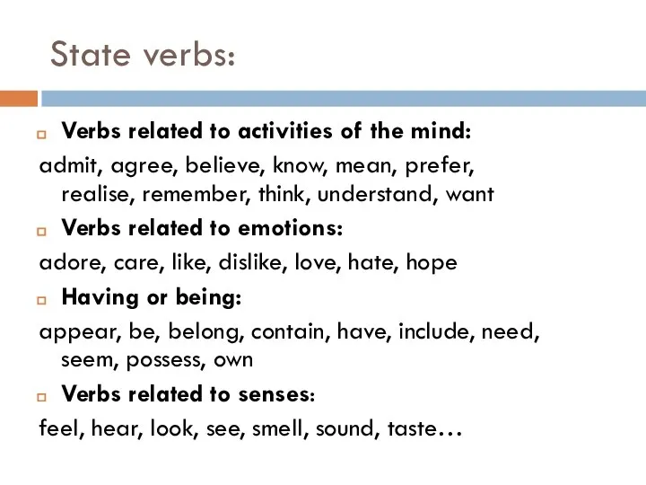 State verbs: Verbs related to activities of the mind: admit, agree, believe,