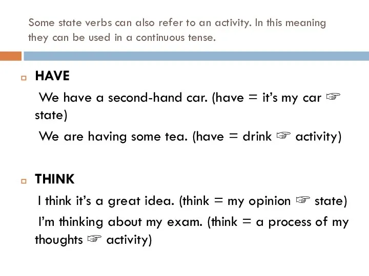 Some state verbs can also refer to an activity. In this meaning