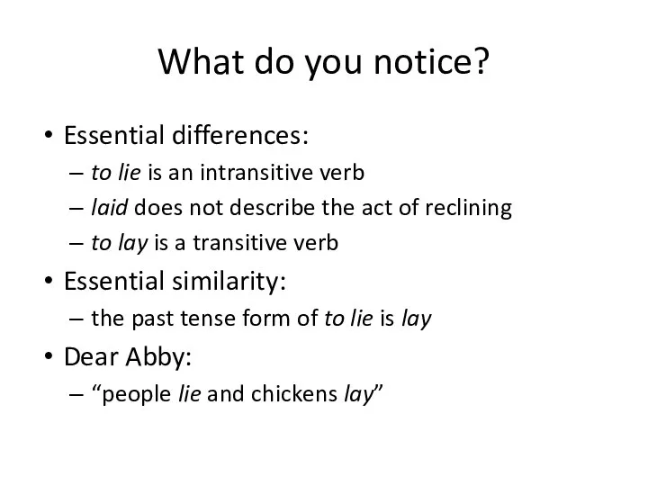 What do you notice? Essential differences: to lie is an intransitive verb