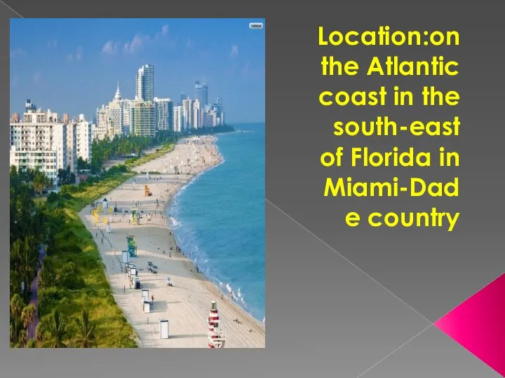 Location:on the Atlantic coast in the south-east of Florida in Miami-Dade country