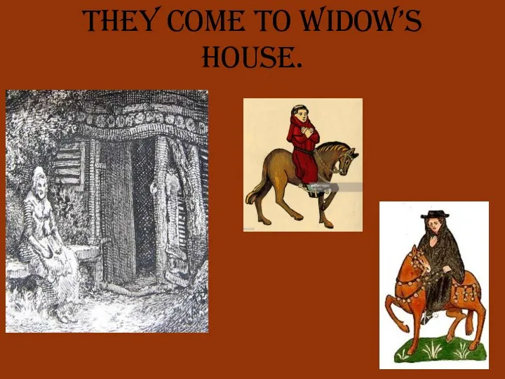 They come to widow’s house.
