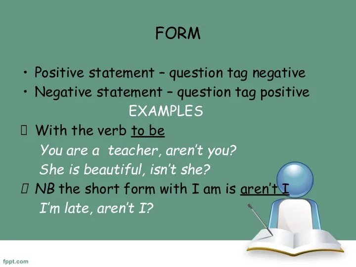 FORM Positive statement – question tag negative Negative statement – question tag