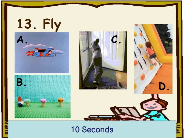 13. Fly 10 Seconds A. B. C. D.