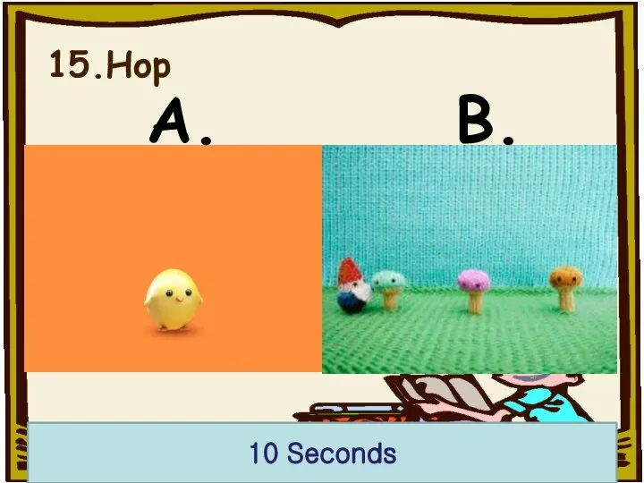 15.Hop 10 Seconds A. B.