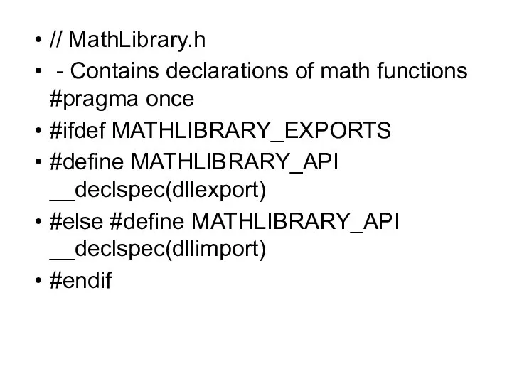 // MathLibrary.h - Contains declarations of math functions #pragma once #ifdef MATHLIBRARY_EXPORTS