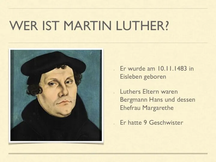 WER IST MARTIN LUTHER? Er wurde am 10.11.1483 in Eisleben geboren Luthers