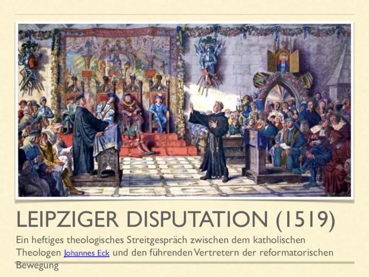 LEIPZIGER DISPUTATION (1519) Ein heftiges theologisches Streitgespräch zwischen dem katholischen Theologen Johannes