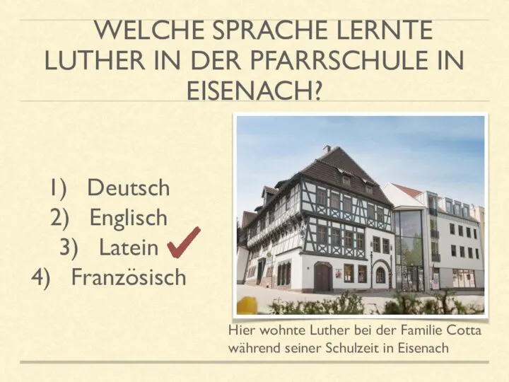 WELCHE SPRACHE LERNTE LUTHER IN DER PFARRSCHULE IN EISENACH? Deutsch Englisch Latein