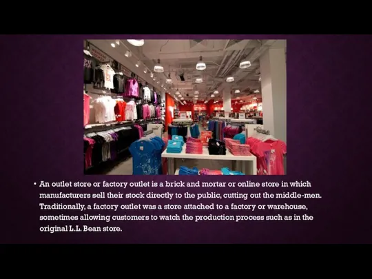 An outlet store or factory outlet is a brick and mortar or