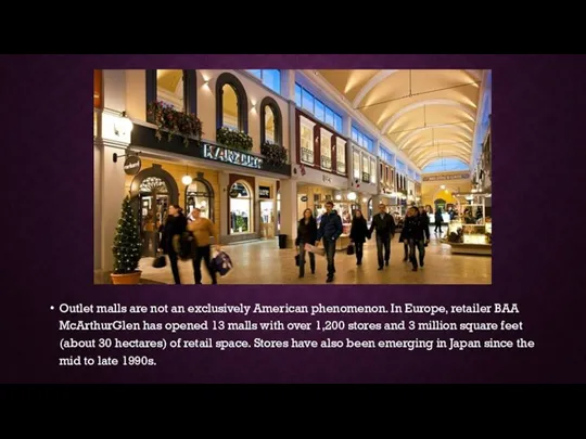 Outlet malls are not an exclusively American phenomenon. In Europe, retailer BAA