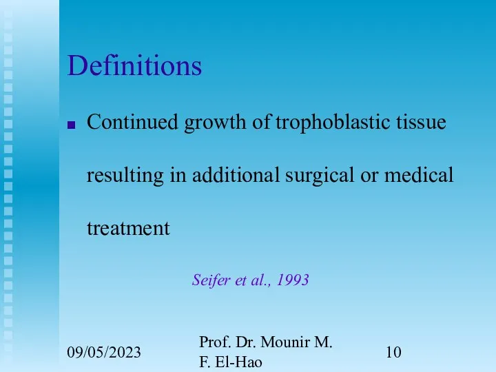 09/05/2023 Prof. Dr. Mounir M. F. El-Hao Definitions Continued growth of trophoblastic