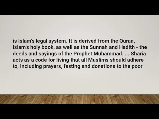 is Islam's legal system. It is derived from the Quran, Islam's holy