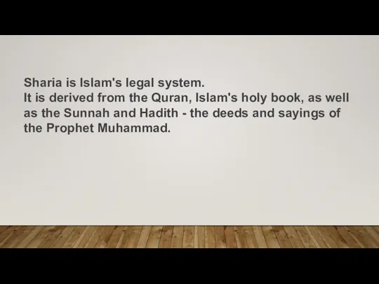 Sharia is Islam's legal system. It is derived from the Quran, Islam's