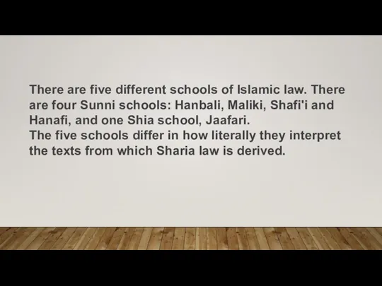 There are five different schools of Islamic law. There are four Sunni