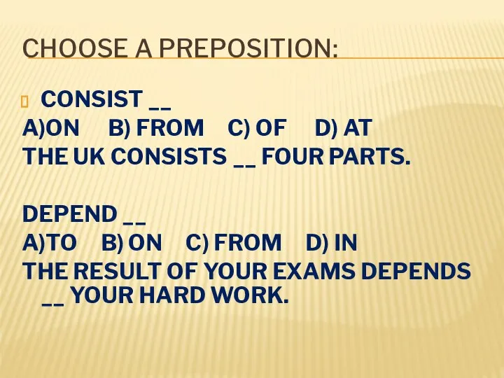 CHOOSE A PREPOSITION: CONSIST __ A)ON B) FROM C) OF D) AT