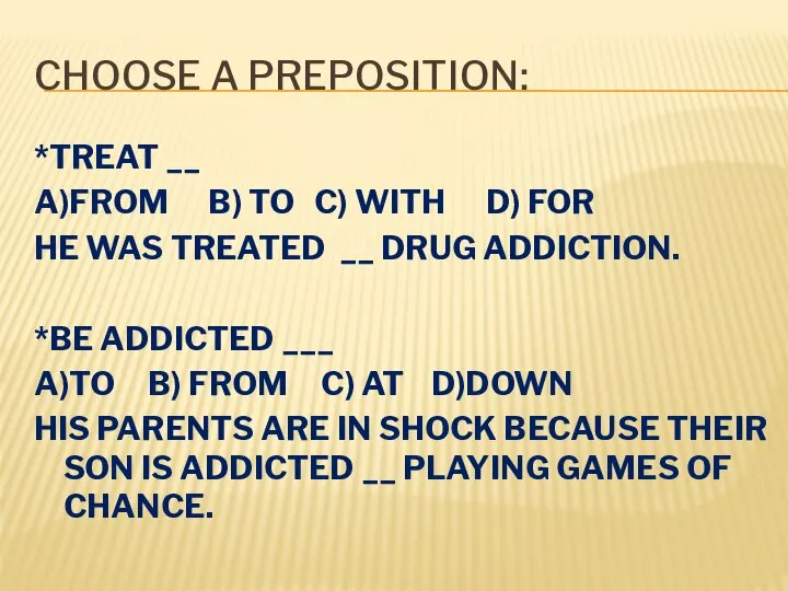CHOOSE A PREPOSITION: *TREAT __ A)FROM B) TO C) WITH D) FOR