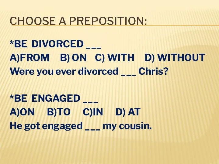 CHOOSE A PREPOSITION: *BE DIVORCED ___ A)FROM B) ON C) WITH D)