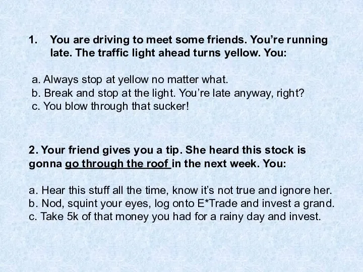 You are driving to meet some friends. You’re running late. The traffic
