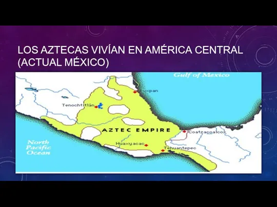 LOS AZTECAS VIVÍAN EN AMÉRICA CENTRAL (ACTUAL MÉXICO)