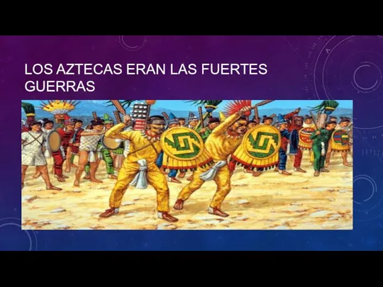 LOS AZTECAS ERAN LAS FUERTES GUERRAS