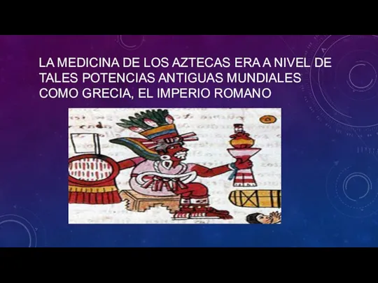 LA MEDICINA DE LOS AZTECAS ERA A NIVEL DE TALES POTENCIAS ANTIGUAS